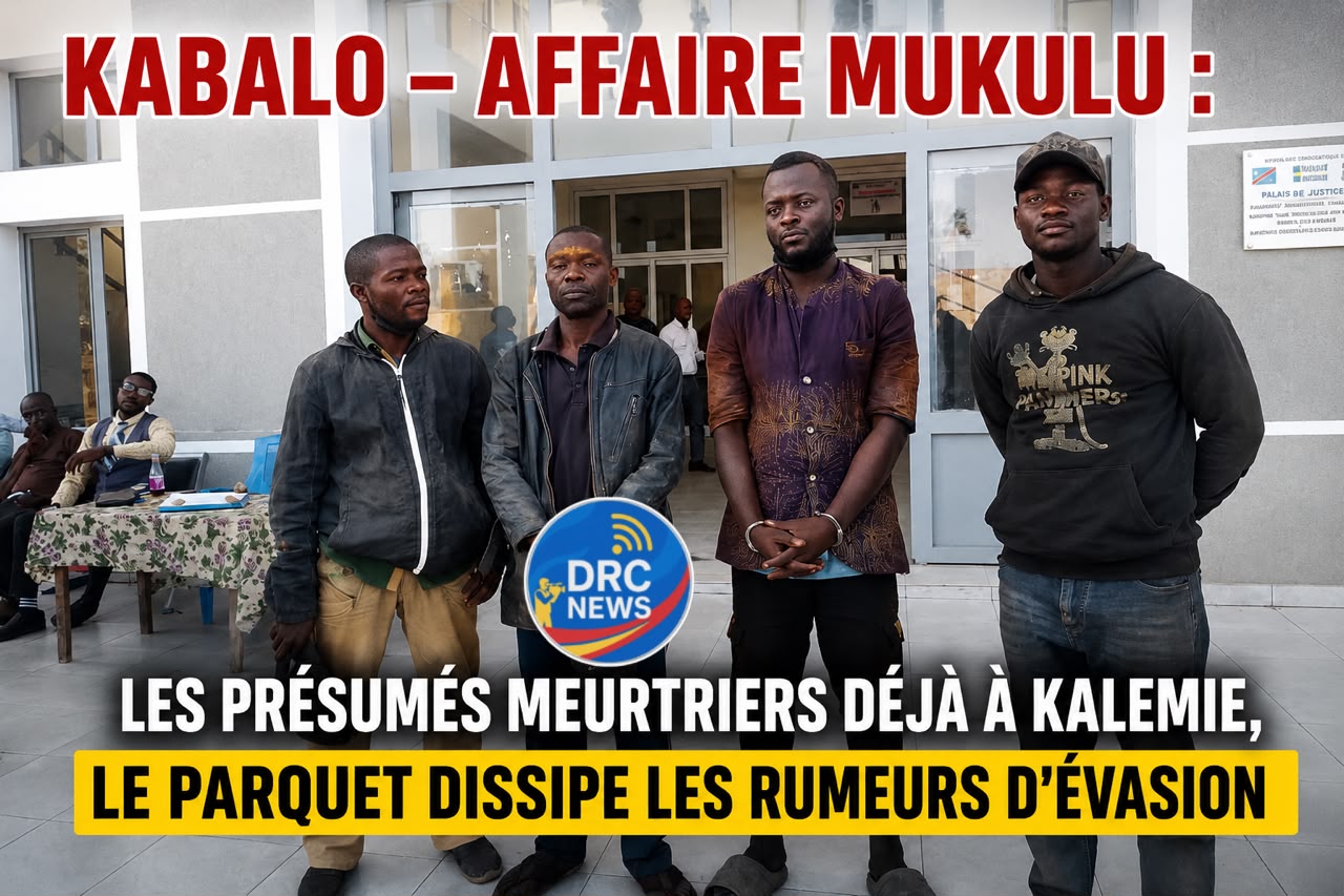 Kabalo – Affaire Mukulu : les présumés meurtriers KITA et WERRA déjà à Kalemie, le parquet dissipe les rumeurs d'évasion